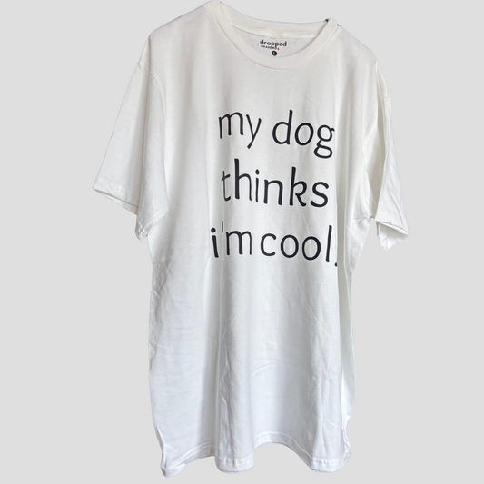 My Dog Thinks I'm Cool T-Shirt